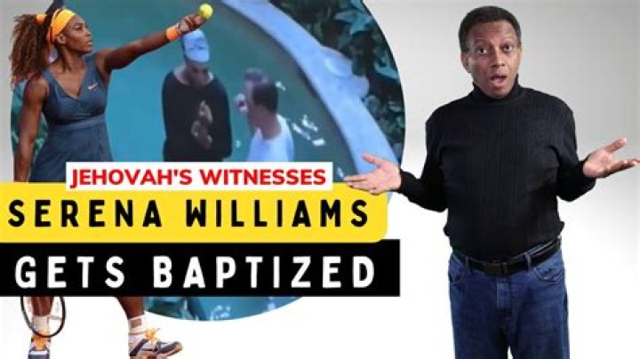 Practicing Jehovahs Witness Serena Williams: Did She Baptize Daughter OlympiaAfter Her Religious